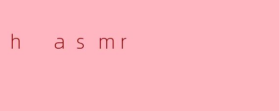 h asmr